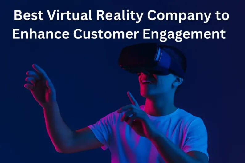 Best Virtual Reality Company to Enhance Customer Engagement 1 Best Virtual Reality Company to Enhance Customer Engagement