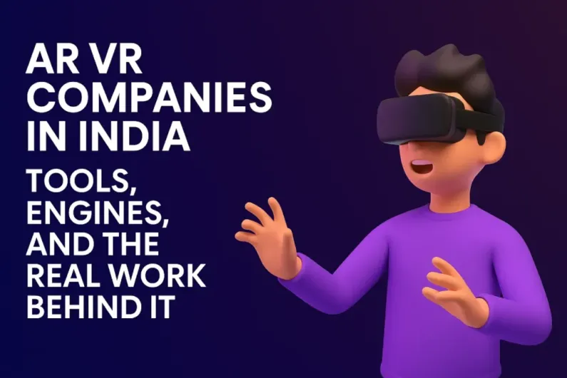 AR VR Companies in India - Tools, Engines, and the Real Work Behind It 1 AR VR Companies in India