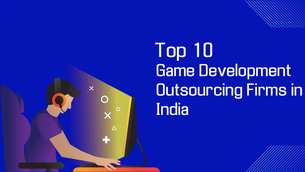 best 10 game development outsourcing companies in India